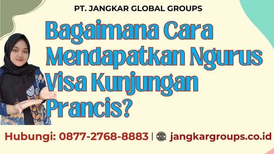 Bagaimana Cara Mendapatkan Ngurus Visa Kunjungan Prancis