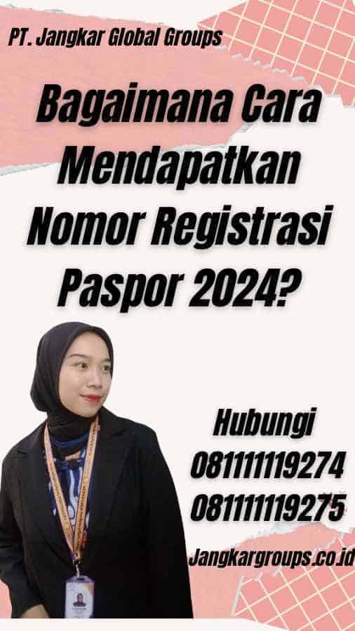 Bagaimana Cara Mendapatkan Nomor Registrasi Paspor 2024?