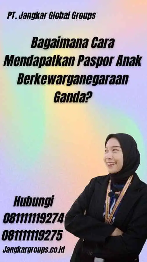 Bagaimana Cara Mendapatkan Paspor Anak Berkewarganegaraan Ganda?