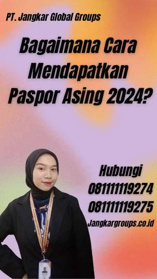 Bagaimana Cara Mendapatkan Paspor Asing 2024?