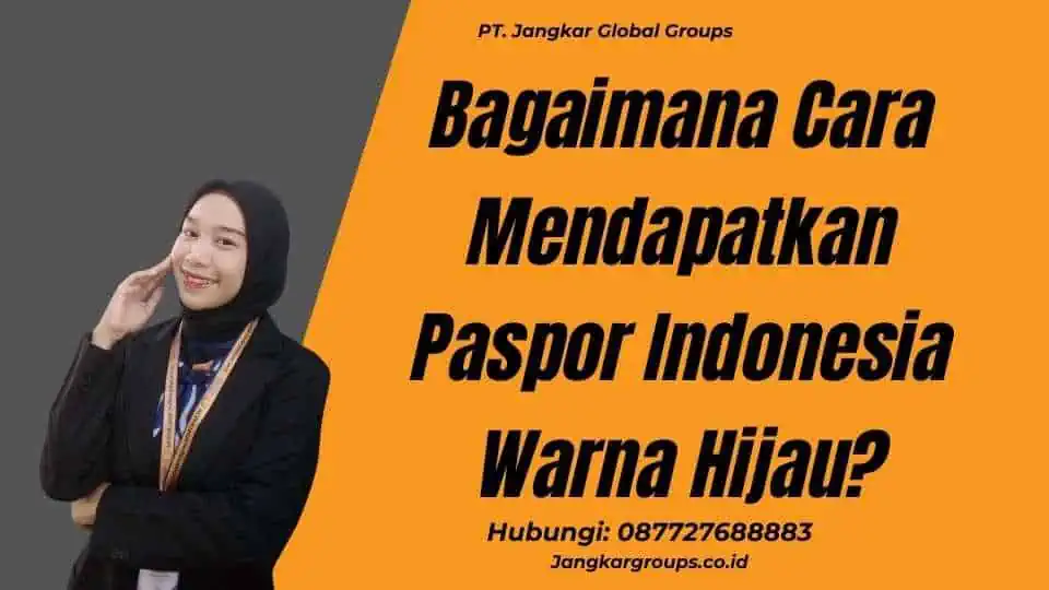 Bagaimana Cara Mendapatkan Paspor Indonesia Warna Hijau?