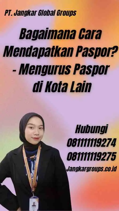 Bagaimana Cara Mendapatkan Paspor? - Mengurus Paspor di Kota Lain