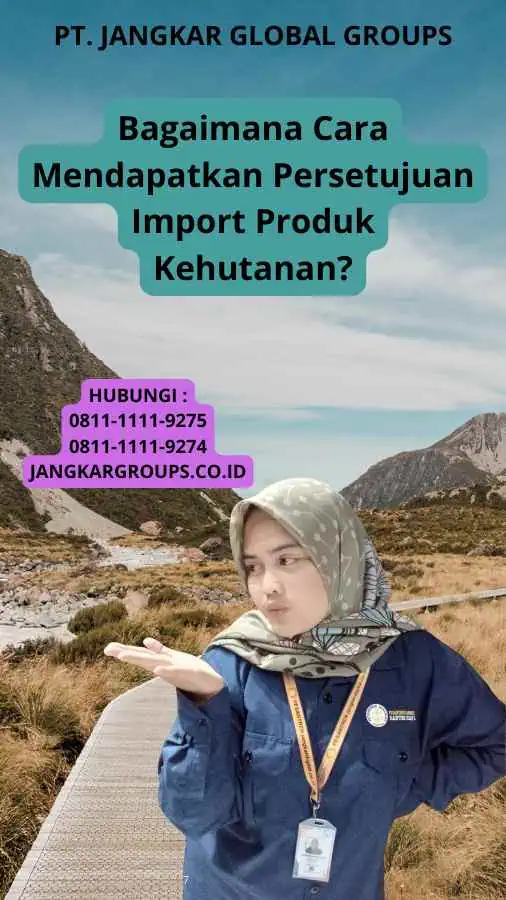 Bagaimana Cara Mendapatkan Persetujuan Import Produk Kehutanan?