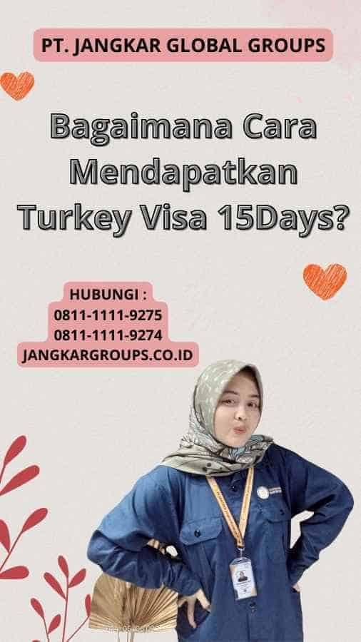 Bagaimana Cara Mendapatkan Turkey Visa 15Days?