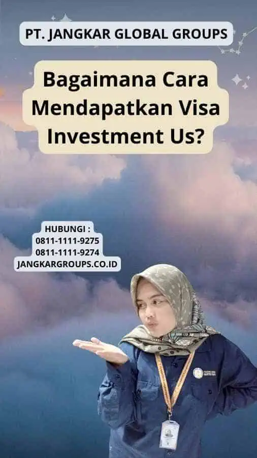 Bagaimana Cara Mendapatkan Visa Investment Us?