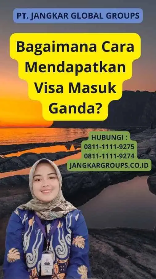 Bagaimana Cara Mendapatkan Visa Masuk Ganda?