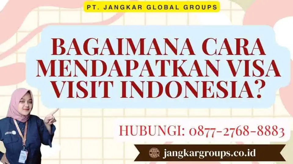 Bagaimana Cara Mendapatkan Visa Visit Indonesia