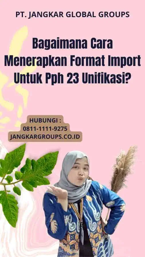 Bagaimana Cara Menerapkan Format Import Untuk Pph 23 Unifikasi?