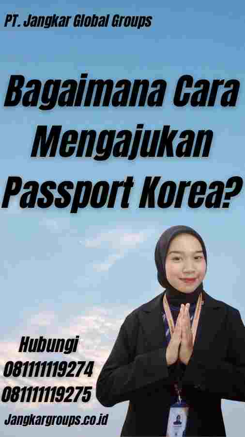 Bagaimana Cara Mengajukan Passport Korea?