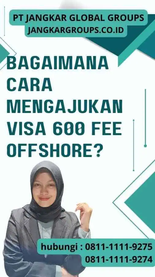 Bagaimana Cara Mengajukan Visa 600 Fee Offshore