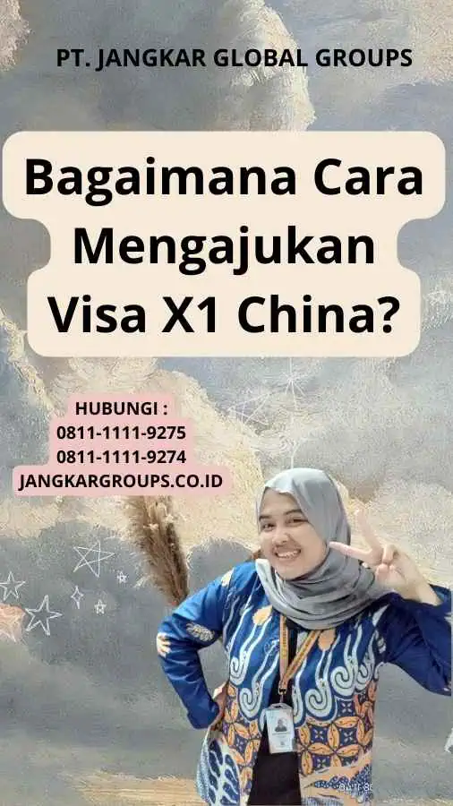 Bagaimana Cara Mengajukan Visa X1 China?