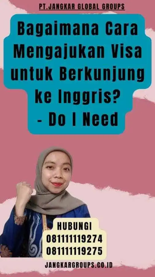 Bagaimana Cara Mengajukan Visa untuk Berkunjung ke Inggris - Do I Need