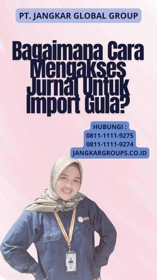 Bagaimana Cara Mengakses Jurnal Untuk Import Gula?