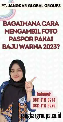 Bagaimana Cara Mengambil Foto Paspor Pakai Baju Warna 2023