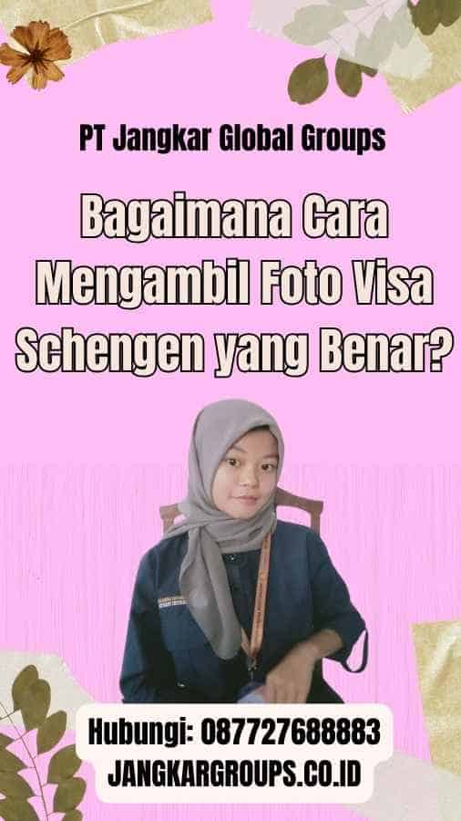 Bagaimana Cara Mengambil Foto Visa Schengen yang Benar