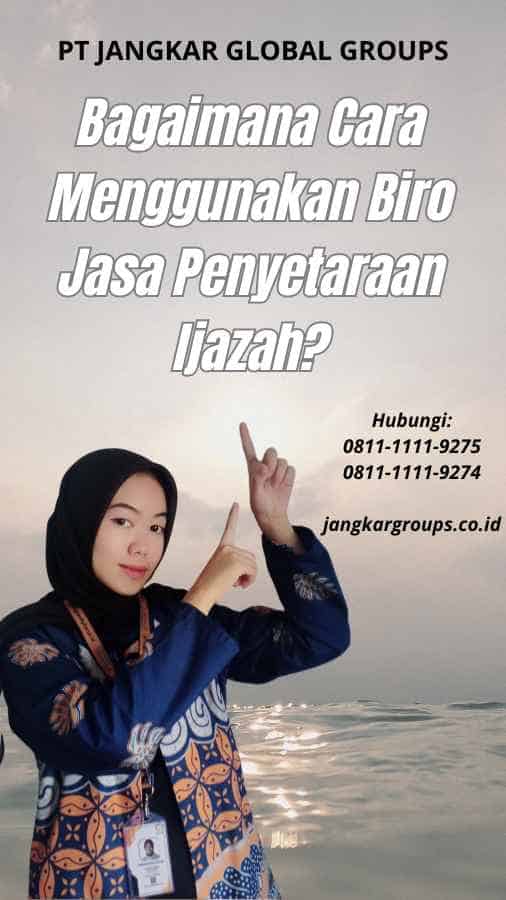 Bagaimana Cara Menggunakan Biro Jasa Penyetaraan Ijazah