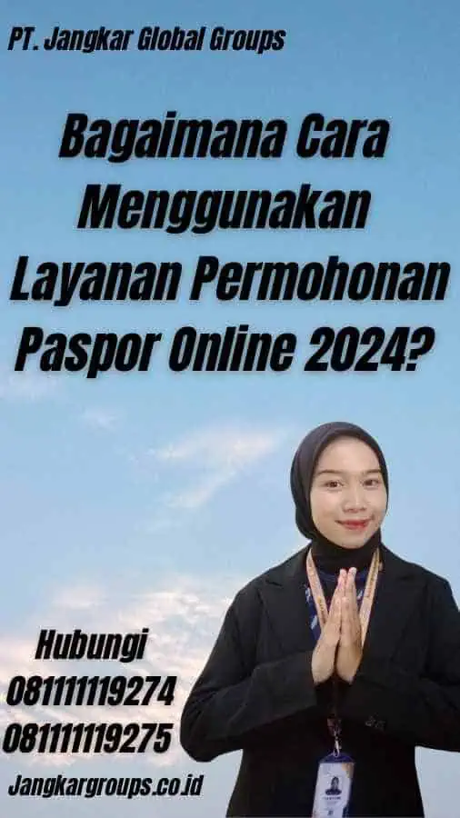 Bagaimana Cara Menggunakan Layanan Permohonan Paspor Online 2024?