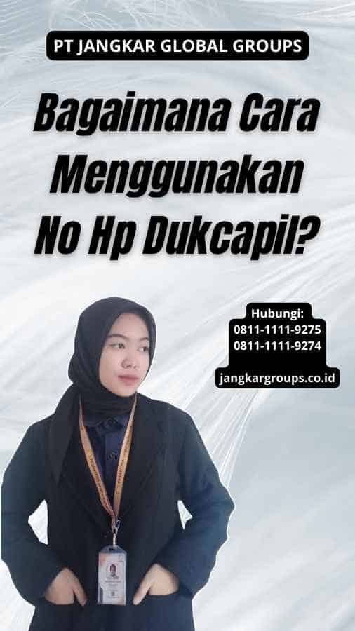 Bagaimana Cara Menggunakan No Hp Dukcapil