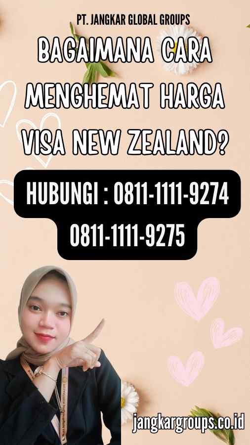 Bagaimana Cara Menghemat Harga Visa New Zealand