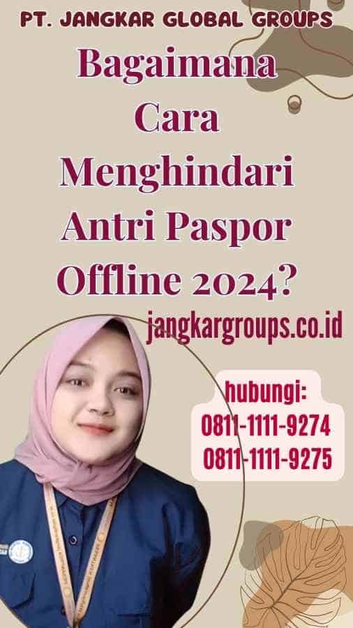 Bagaimana Cara Menghindari Antri Paspor Offline 2024