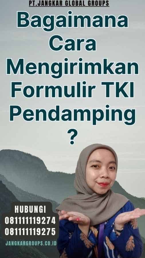 Bagaimana Cara Mengirimkan Formulir TKI Pendamping