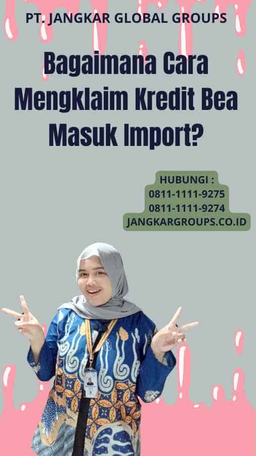 Bagaimana Cara Mengklaim Kredit Bea Masuk Import?
