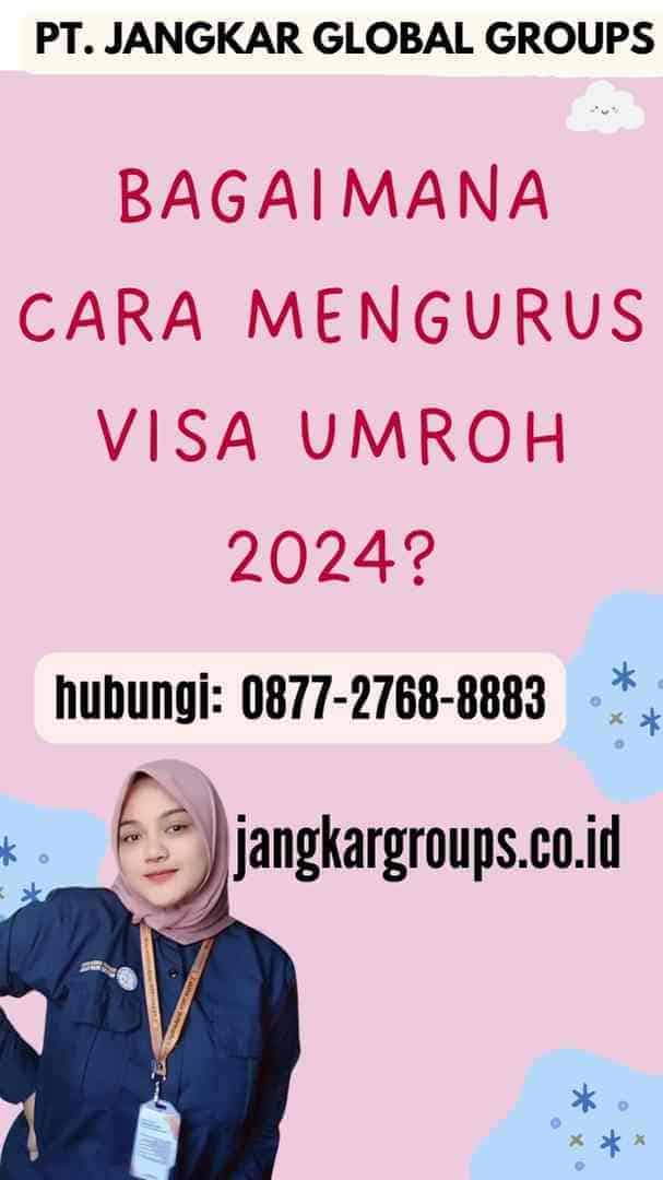 Bagaimana Cara Mengurus Visa Umroh 2024