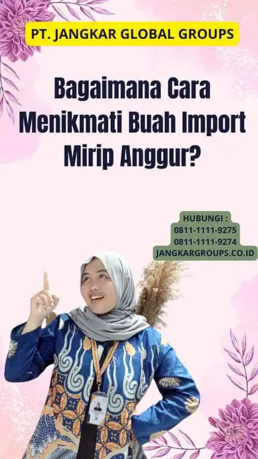 Bagaimana Cara Menikmati Buah Import Mirip Anggur?