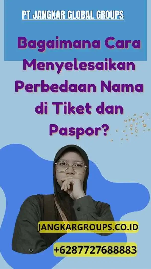 Bagaimana Cara Menyelesaikan Perbedaan Nama di Tiket dan Paspor?