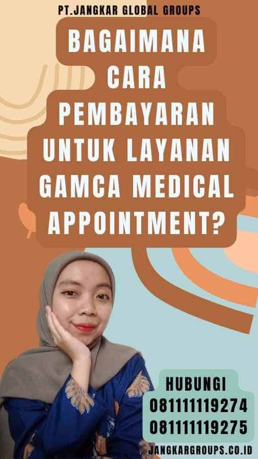 Bagaimana Cara Pembayaran untuk Layanan Gamca Medical Appointment