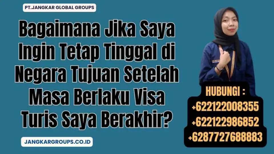 Bagaimana Jika Saya Ingin Tetap Tinggal di Negara Tujuan Setelah Masa Berlaku Visa Turis Saya Berakhir