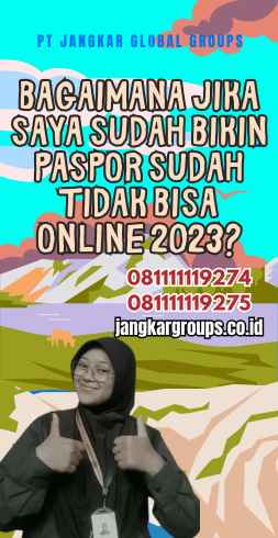 Bagaimana Jika Saya Sudah Bikin Paspor Sudah Tidak Bisa Online 2023?