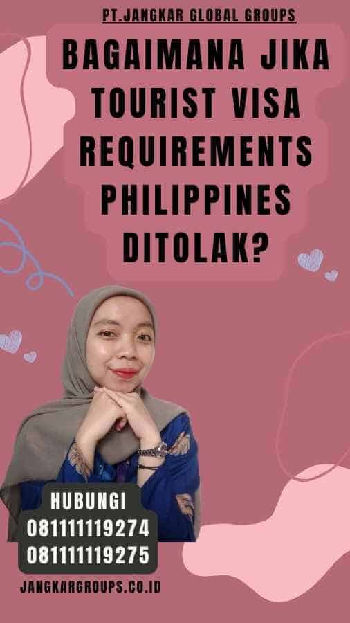 Bagaimana Jika Tourist Visa Requirements Philippines Ditolak