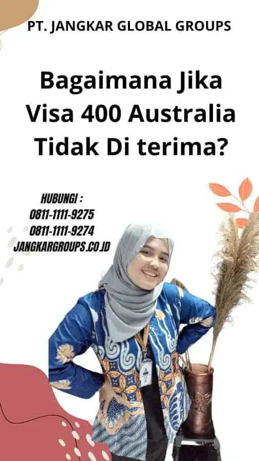 Bagaimana Jika Visa 400 Australia Tidak Di terima?