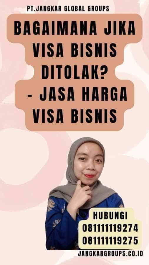 Bagaimana Jika Visa Bisnis Ditolak - Jasa Harga Visa Bisnis