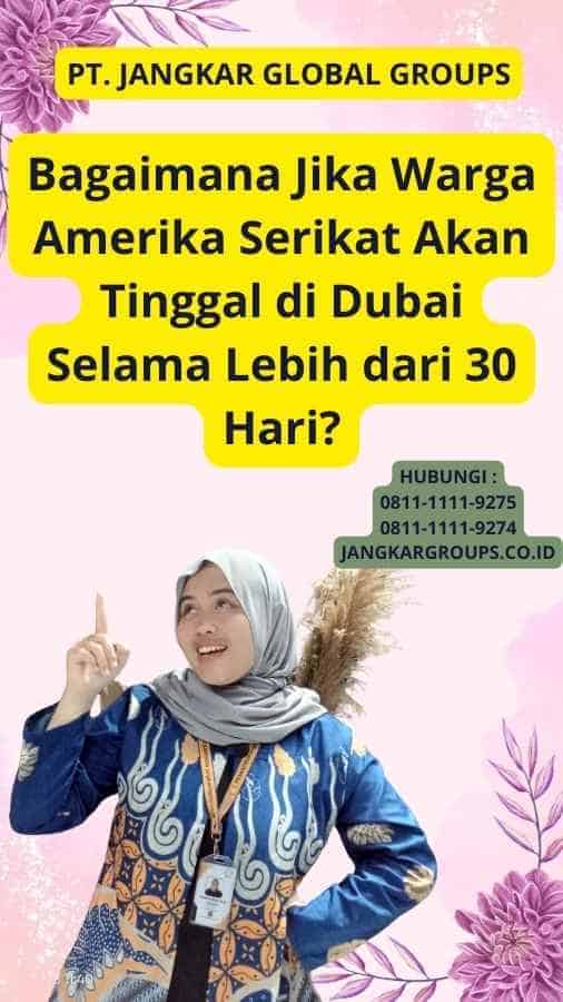 Bagaimana Jika Warga Amerika Serikat Akan Tinggal di Dubai Selama Lebih dari 30 Hari?