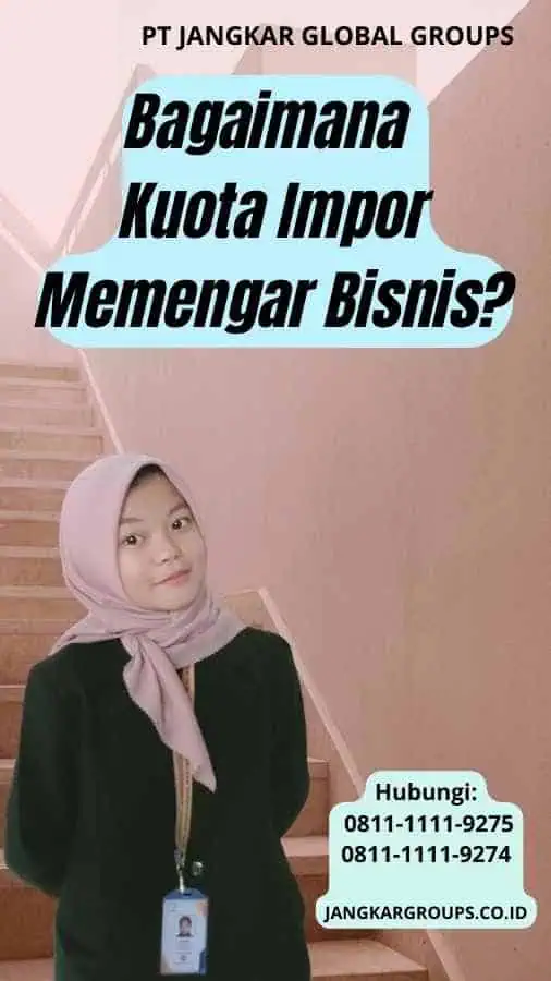 Bagaimana Kuota Impor Memengaruhi Bisnis