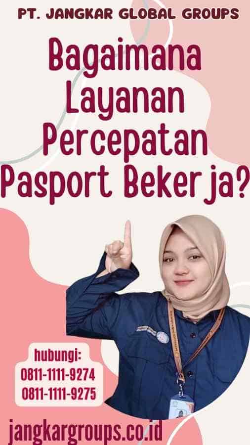 Bagaimana Layanan Percepatan Pasport Bekerja