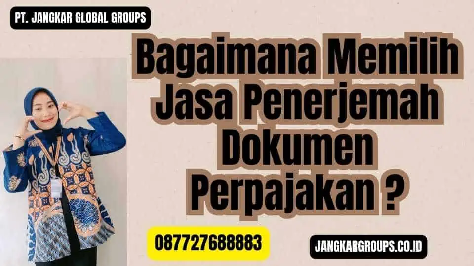 Bagaimana Memilih Jasa Penerjemah Dokumen Perpajakan