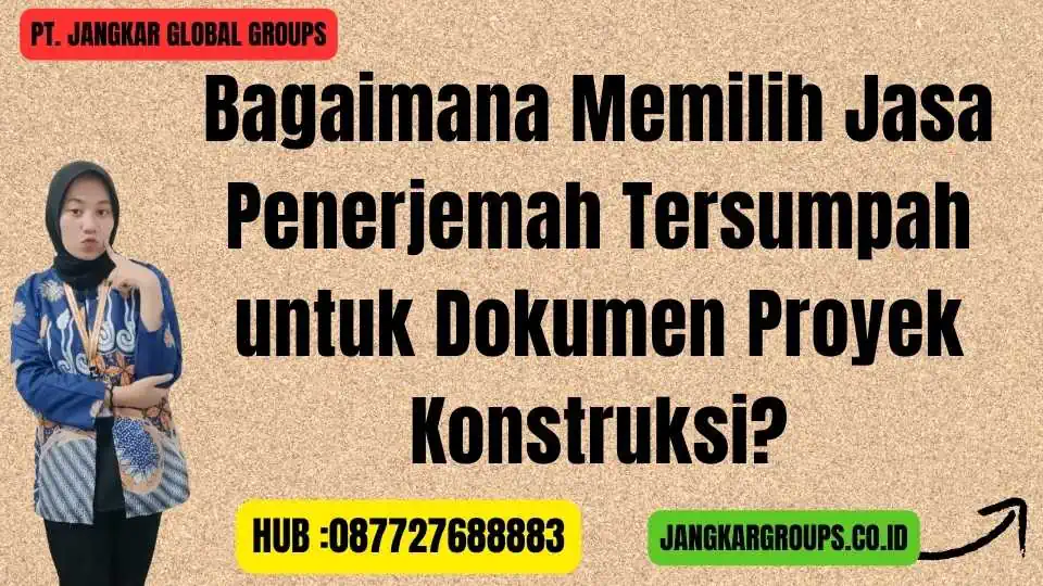 Bagaimana Memilih Jasa Penerjemah Tersumpah untuk Dokumen Proyek Konstruksi