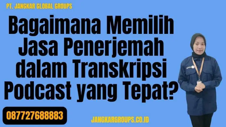 Bagaimana Memilih Jasa Penerjemah dalam Transkripsi Podcast yang Tepat