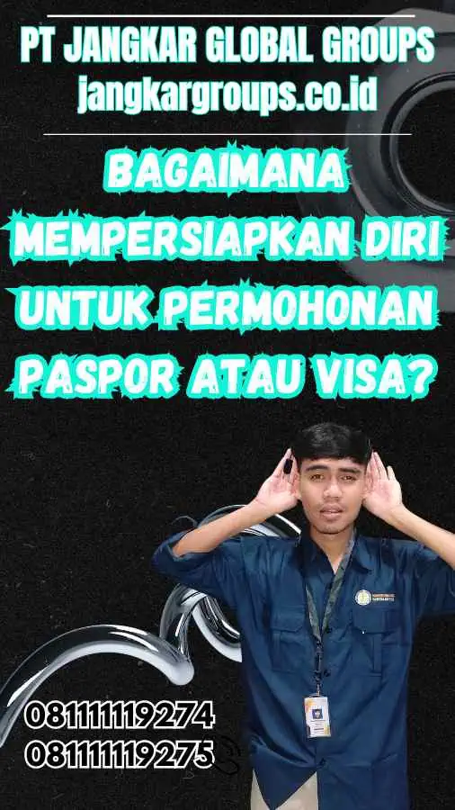 Bagaimana Mempersiapkan Diri untuk Permohonan Paspor atau Visa?