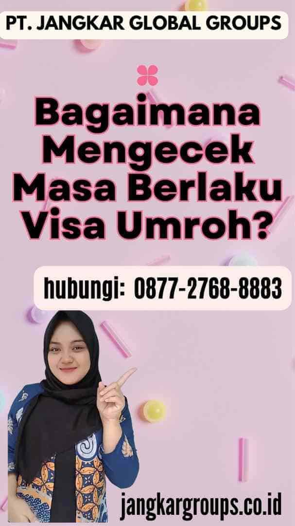 Bagaimana Mengecek Masa Berlaku Visa Umroh