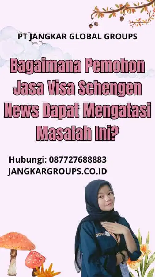 Bagaimana Pemohon Jasa Visa Schengen News Dapat Mengatasi Masalah Ini