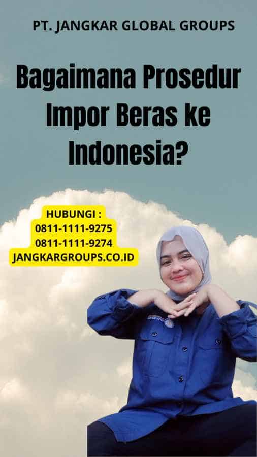 Bagaimana Prosedur Impor Beras ke Indonesia?