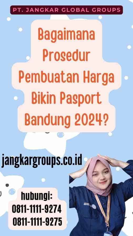 Bagaimana Prosedur Pembuatan Harga Bikin Pasport Bandung 2024