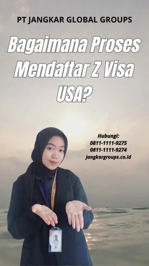 Bagaimana Proses Mendaftar Z Visa USA