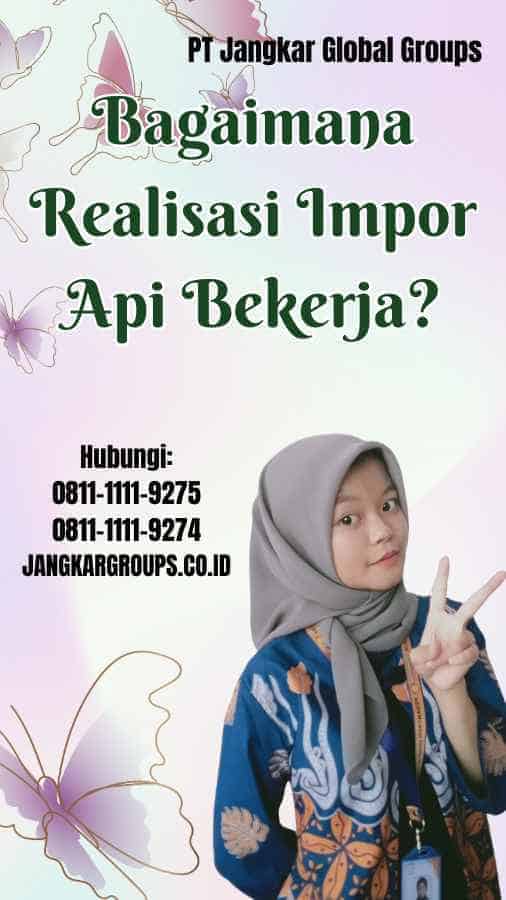 Bagaimana Realisasi Impor Api Bekerja