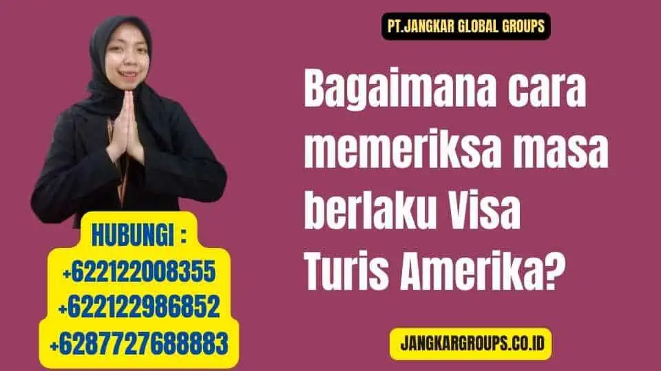 Bagaimana cara memeriksa masa berlaku Visa Turis Amerika