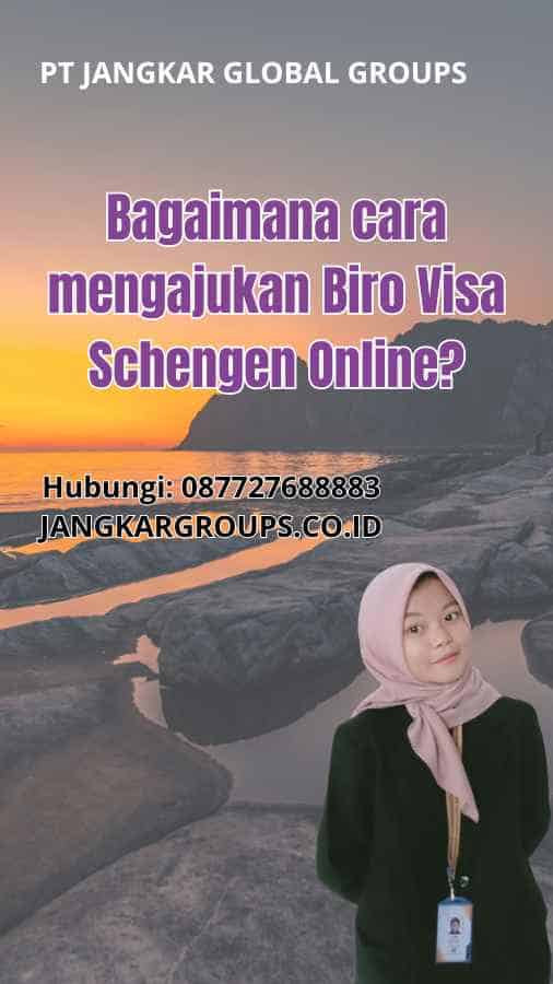 Bagaimana cara mengajukan Biro Visa Schengen Online